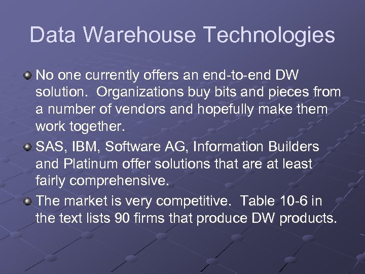 Data Warehouse Technologies No one currently offers an end-to-end DW solution. Organizations buy bits
