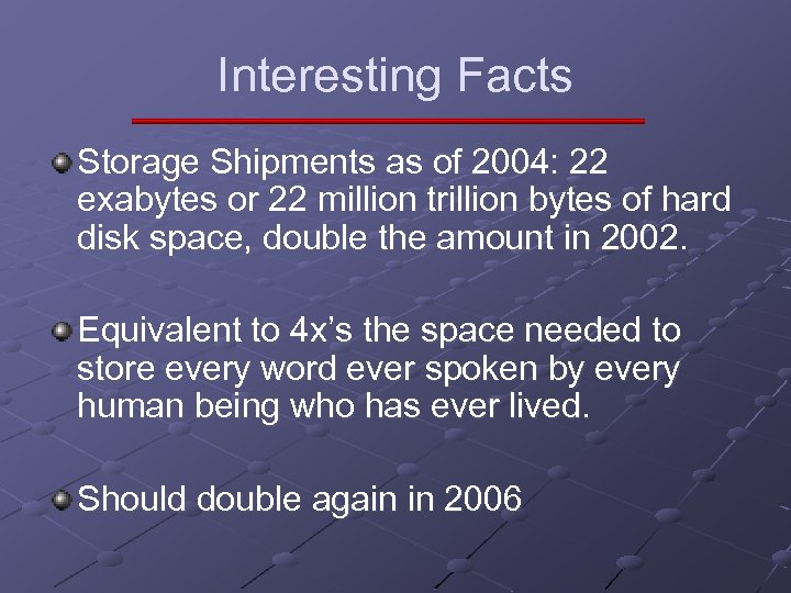 Interesting Facts Storage Shipments as of 2004: 22 exabytes or 22 million trillion bytes