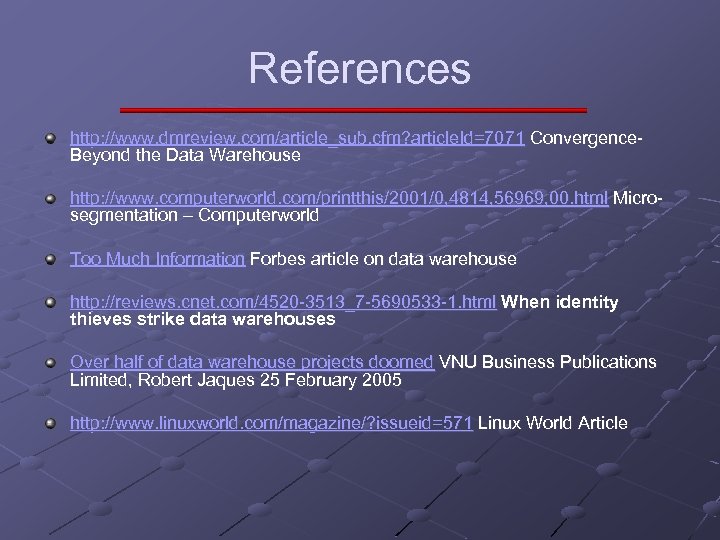 References http: //www. dmreview. com/article_sub. cfm? article. Id=7071 Convergence. Beyond the Data Warehouse http: