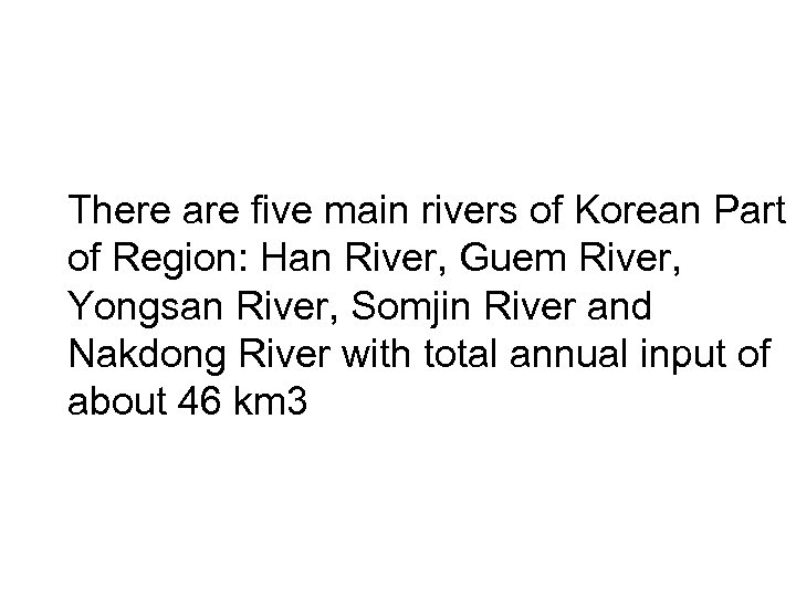 There are five main rivers of Korean Part of Region: Han River, Guem River,