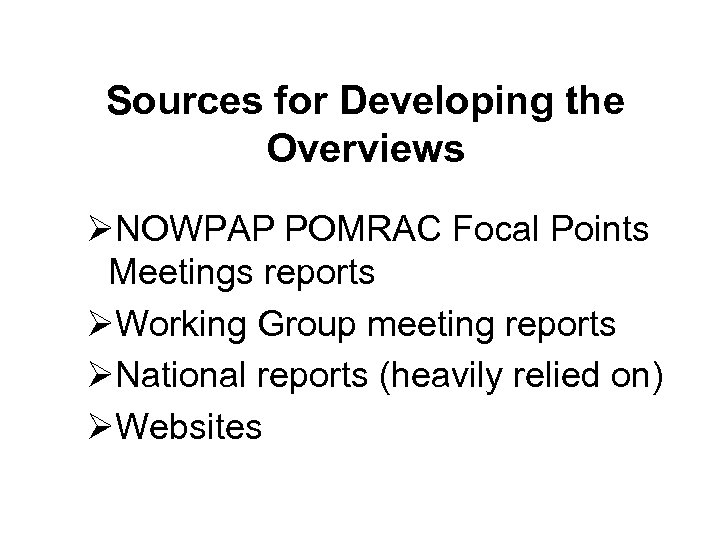 Sources for Developing the Overviews ØNOWPAP POMRAC Focal Points Meetings reports ØWorking Group meeting