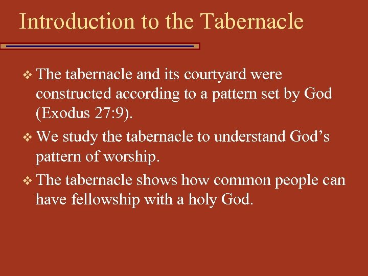 Introduction to the Tabernacle v The tabernacle and its courtyard were constructed according to