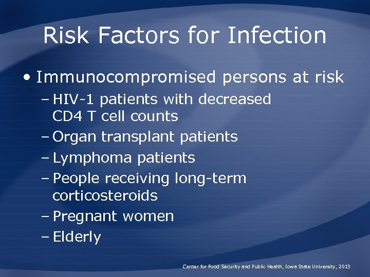 Risk Factors for Infection • Immunocompromised persons at risk – HIV-1 patients with decreased