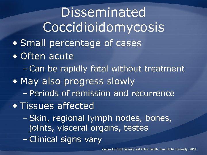 Disseminated Coccidioidomycosis • Small percentage of cases • Often acute – Can be rapidly