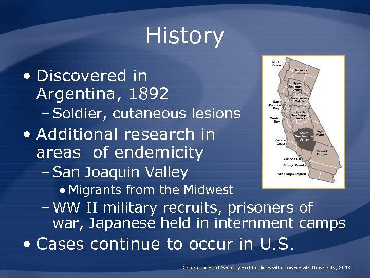 History • Discovered in Argentina, 1892 – Soldier, cutaneous lesions • Additional research in