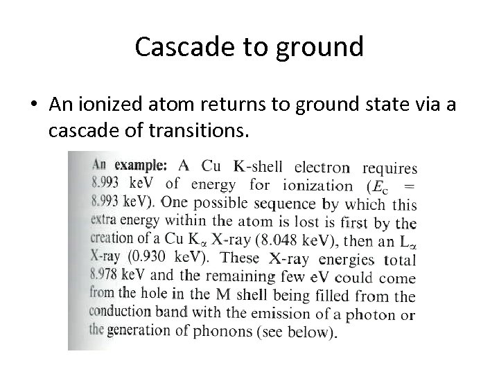 Cascade to ground • An ionized atom returns to ground state via a cascade