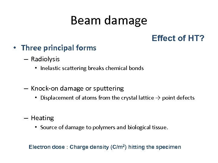 Beam damage • Three principal forms Effect of HT? – Radiolysis • Inelastic scattering