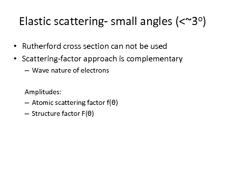 Elastic scattering- small angles (<~3 o) • Rutherford cross section can not be used