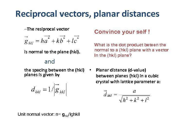 Reciprocal vectors, planar distances –The resiprocal vector is normal to the plane (hkl). and