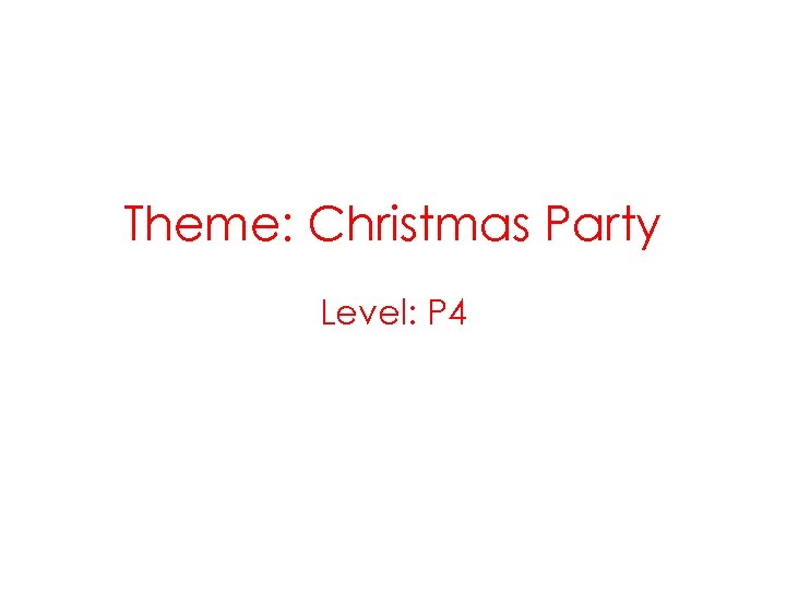 Theme: Christmas Party Level: P 4 