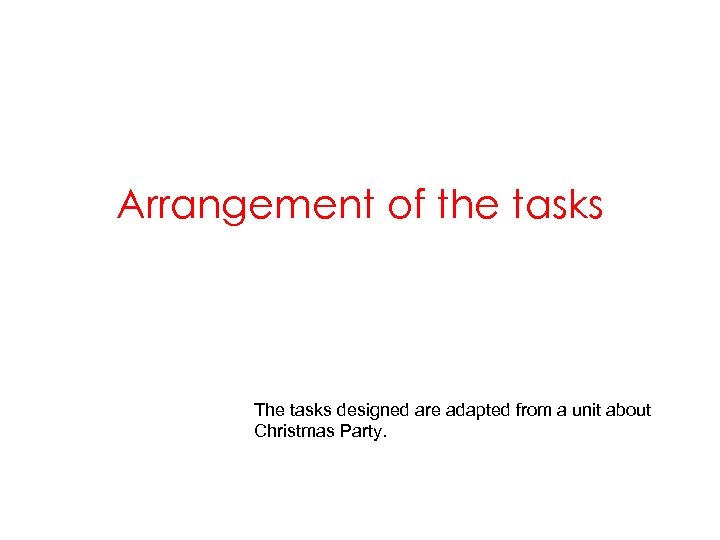 Arrangement of the tasks The tasks designed are adapted from a unit about Christmas