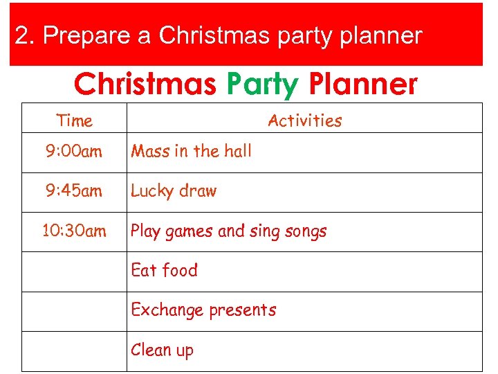 2. Prepare a Christmas party planner Christmas Party Planner Time Activities 9: 00 am