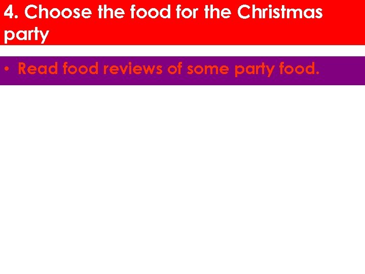 4. Choose the food for the Christmas party • Read food reviews of some