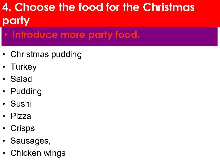 4. Choose the food for the Christmas party • Introduce more party food. •