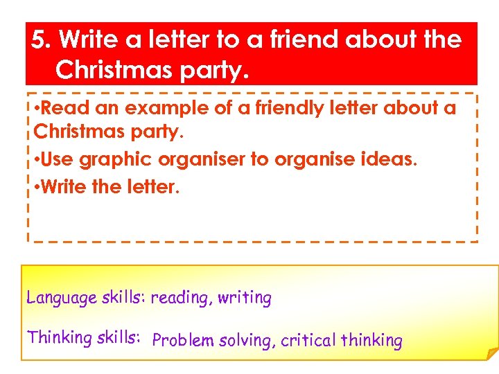 5. Write a letter to a friend about the Christmas party. • Read an