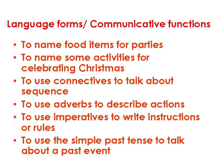 Language forms/ Communicative functions • To name food items for parties • To name
