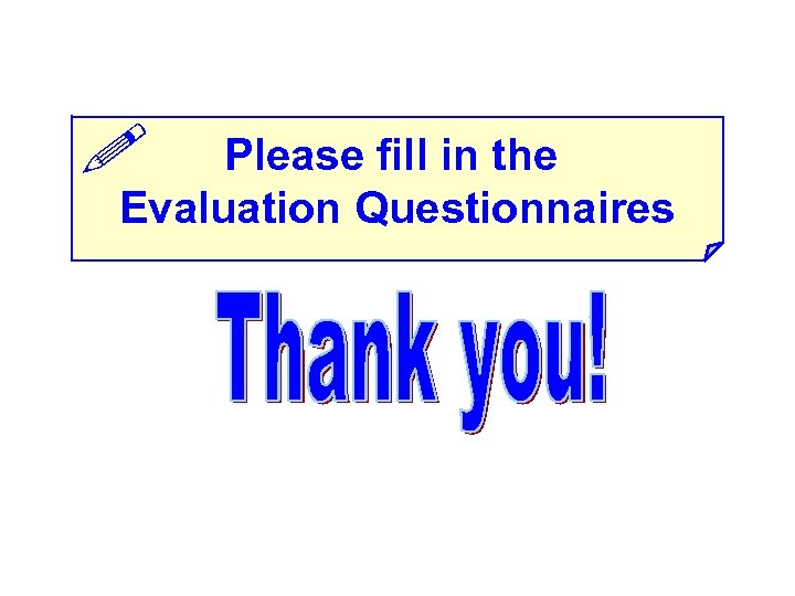  Please fill in the Evaluation Questionnaires 