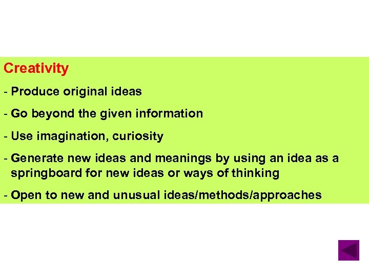 Creativity - Produce original ideas - Go beyond the given information - Use imagination,