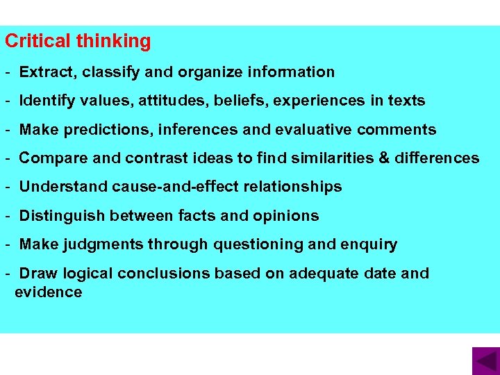 Critical thinking - Extract, classify and organize information - Identify values, attitudes, beliefs, experiences