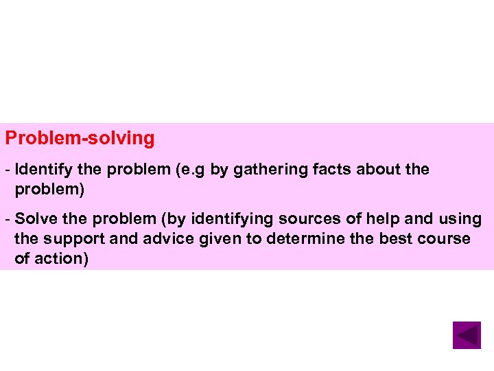 Problem-solving - Identify the problem (e. g by gathering facts about the problem) -