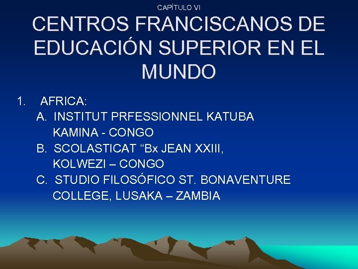 CAPÍTULO VI CENTROS FRANCISCANOS DE EDUCACIÓN SUPERIOR EN EL MUNDO 1. AFRICA: A. INSTITUT