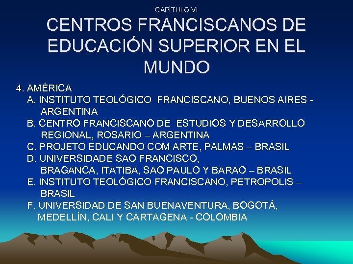 CAPÍTULO VI CENTROS FRANCISCANOS DE EDUCACIÓN SUPERIOR EN EL MUNDO 4. AMÉRICA A. INSTITUTO