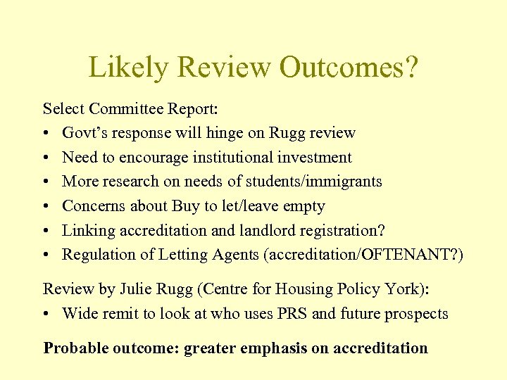 Likely Review Outcomes? Select Committee Report: • Govt’s response will hinge on Rugg review