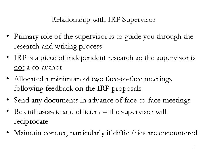 Relationship with IRP Supervisor • Primary role of the supervisor is to guide you