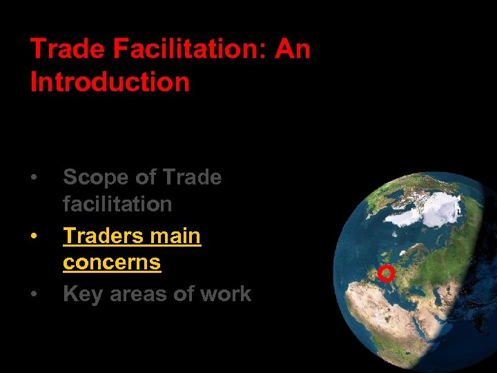 Trade Facilitation: An Introduction • • • Scope of Trade facilitation Traders main concerns