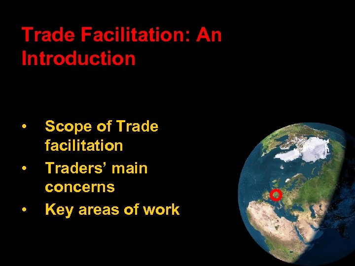 Trade Facilitation: An Introduction • • • Scope of Trade facilitation Traders’ main concerns