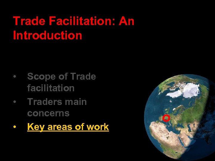 Trade Facilitation: An Introduction • • • Scope of Trade facilitation Traders main concerns