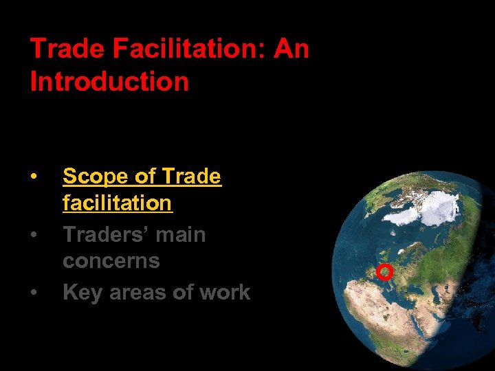 Trade Facilitation: An Introduction • • • Scope of Trade facilitation Traders’ main concerns