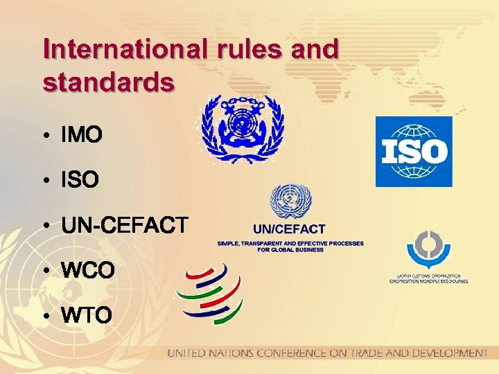 International rules and standards • IMO • ISO • UN-CEFACT • WCO • WTO