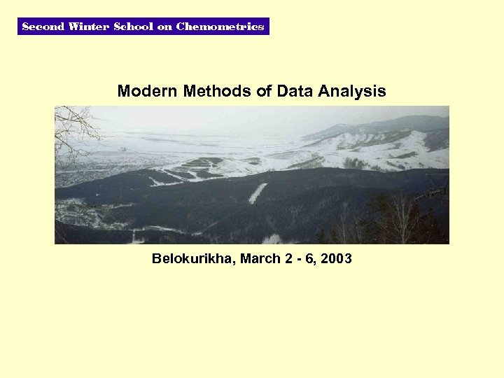  Modern Methods of Data Analysis Belokurikha, March 2 - 6, 2003 