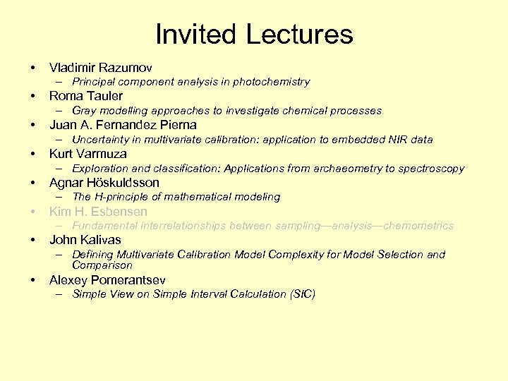 Invited Lectures • Vladimir Razumov – Principal component analysis in photochemistry • Roma Tauler