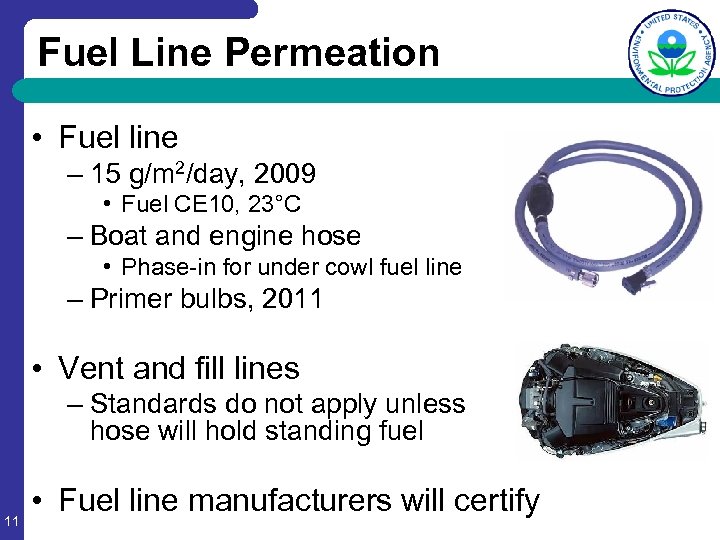 Fuel Line Permeation • Fuel line – 15 g/m 2/day, 2009 • Fuel CE