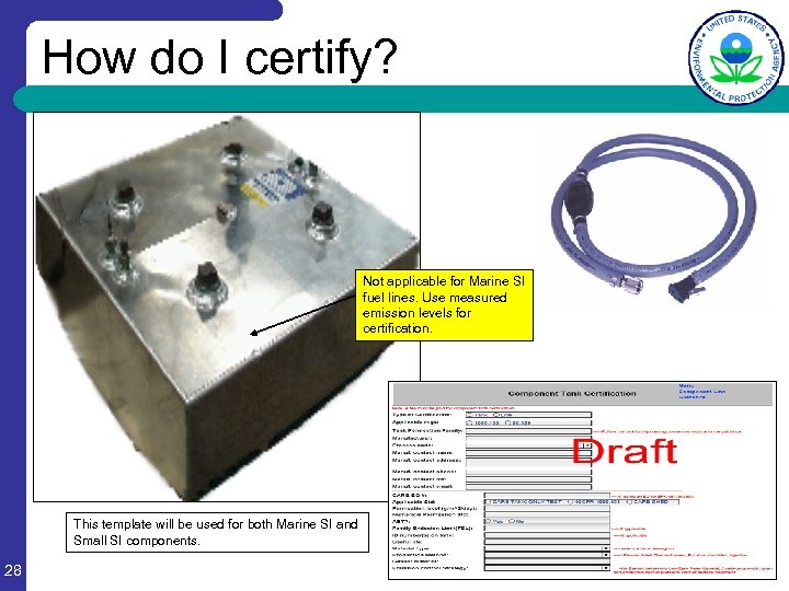 How do I certify? Not applicable for Marine SI fuel lines. Use measured emission