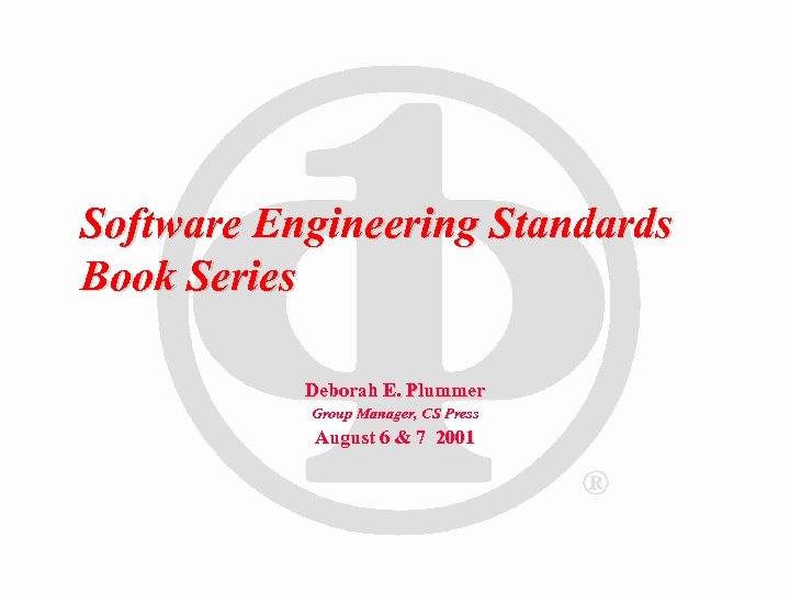 Software Engineering Standards Book Series Deborah E. Plummer Group Manager, CS Press August 6