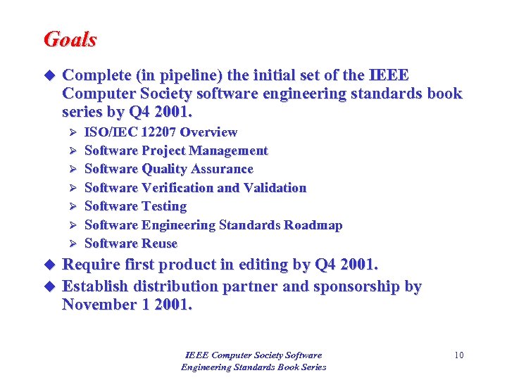 Goals u Complete (in pipeline) the initial set of the IEEE Computer Society software
