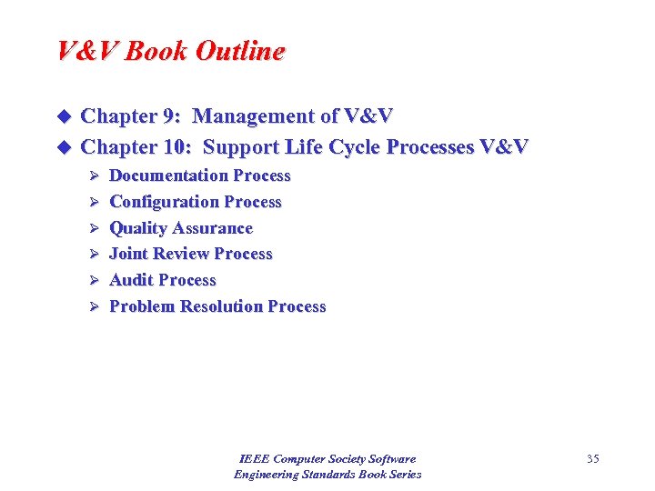 V&V Book Outline Chapter 9: Management of V&V u Chapter 10: Support Life Cycle