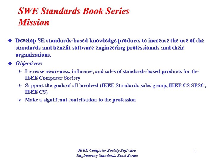 SWE Standards Book Series Mission Develop SE standards-based knowledge products to increase the use