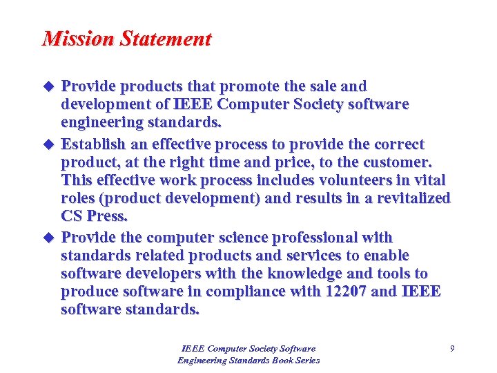Mission Statement Provide products that promote the sale and development of IEEE Computer Society