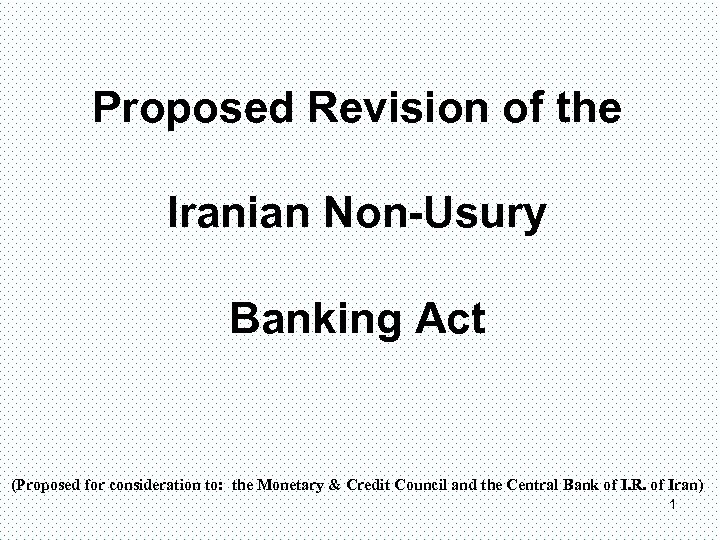 Proposed Revision of the Iranian Non-Usury Banking Act (Proposed for consideration to: the Monetary
