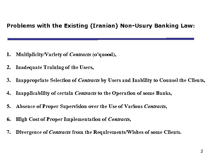 Problems with the Existing (Iranian) Non-Usury Banking Law: 1. Multiplicity/Variety of Contracts (o’quood), 2.
