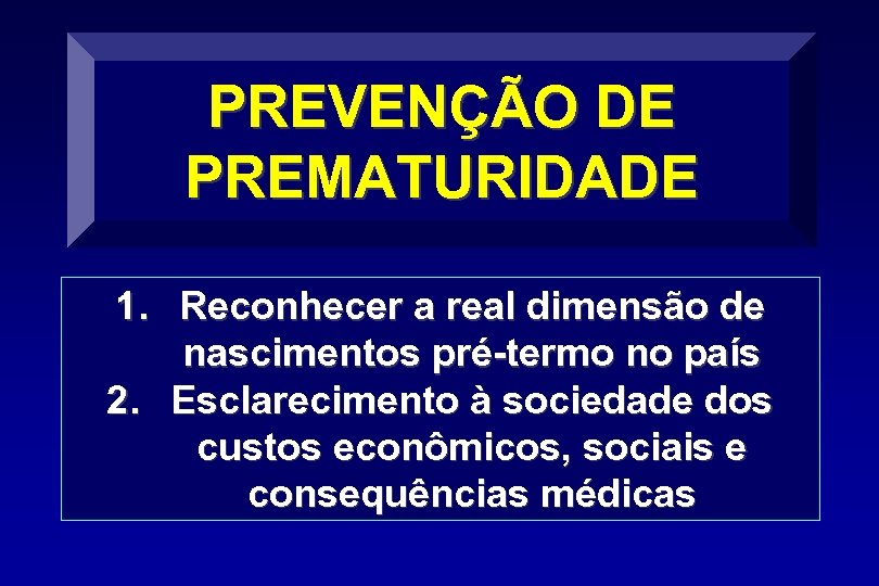 PREVENÇÃO DE PREMATURIDADE 1. Reconhecer a real dimensão de nascimentos pré-termo no país 2.