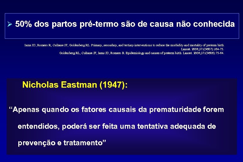 Ø 50% dos partos pré-termo são de causa não conhecida Iams JD, Romero R,