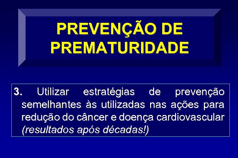 PREVENÇÃO DE PREMATURIDADE 3. Utilizar estratégias de prevenção semelhantes às utilizadas nas ações para