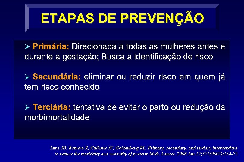 ETAPAS DE PREVENÇÃO Ø Primária: Direcionada a todas as mulheres antes e durante a