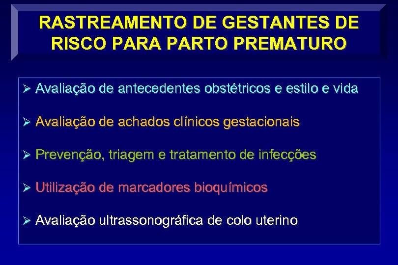 RASTREAMENTO DE GESTANTES DE RISCO PARA PARTO PREMATURO Ø Avaliação de antecedentes obstétricos e