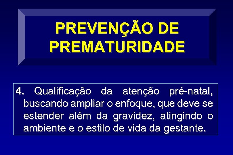 PREVENÇÃO DE PREMATURIDADE 4. Qualificação da atenção pré-natal, buscando ampliar o enfoque, que deve